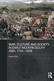 War, culture and society in early modern South Asia, 1740-1849