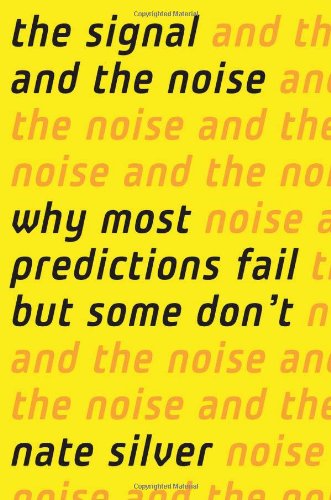 The Signal and the Noise: Why So Many Predictions Fail-but Some Don’t