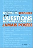 Toutes les r�ponses aux questions que vous ne vous �tes jamais pos�es