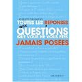 Toutes les r�ponses aux questions que vous ne vous �tes jamais pos�es