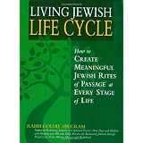 Living Jewish Life Cycle: How to Create Meaningful Jewish Rites of Passage at Every Stage of Life