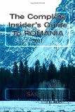 The Complete Insider s Guide to Romania: 2011