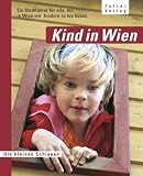  : Kind in Wien: Ein Stadtf&uuml;hrer f&uuml;r alle, die in Wien mit Kindern zu tun haben