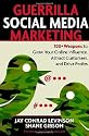 Guerrilla Marketing for Social Media: 100+ Weapons to Grow Your Online Influence, Attract Customers, and Drive Profits