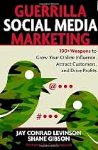Guerrilla Marketing for Social Media: 100+ Weapons to Grow Your Online Influence, Attract Customers, and Drive Profits
