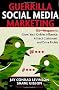 Guerrilla Marketing for Social Media: 100+ Weapons to Grow Your Online Influence, Attract Customers, and Drive Profits