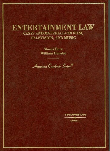 Burr and Henslee's Entertainment Law, Cases and Materials on Film, Television and Music: 1st (First) Edition