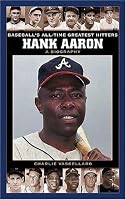 Hank Aaron: A Biography (Baseball's All-Time Greatest Hitters)