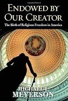 Endowed by Our Creator: The Birth of Religious Freedom in America Endowed by Our Creator: The Birth of Religious Freedom in America