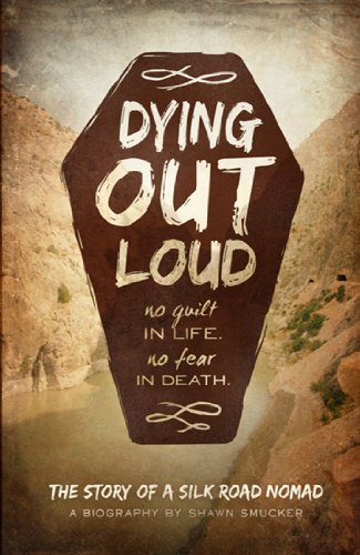 Dying Out Loud: No Guilt in Life, No Fear in Death