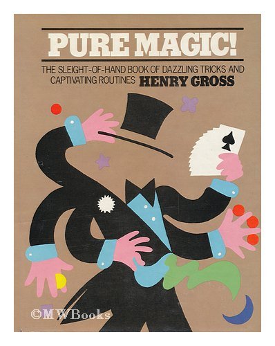 Pure magic: The sleight-of-hand book of dazzling tricks and captivating routines