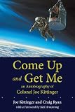 Come Up and Get Me: An Autobiography of Colonel Joe Kittinger
