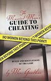 The Married Man's Guide to Cheating: Rules and Regulations of the Game The Married Man's Guide to Cheating: Rules and Regulations of the Game