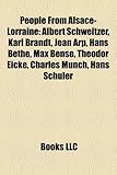 People from Alsace-Lorraine: Albert Schweitzer, Karl Brandt, Jean Arp, Hans Bethe, Max Bense, Theodor Eicke, Charles Munch, Hans Schuler-