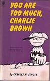 You are too much, Charlie Brown : selected cartoons from 'But we love you, Charlie Brown, vol.2'