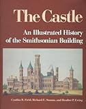 The Castle : an illustrated history of the Smithsonian Building