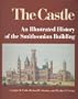 The Castle: An Illustrated History of the Smithsonian Building