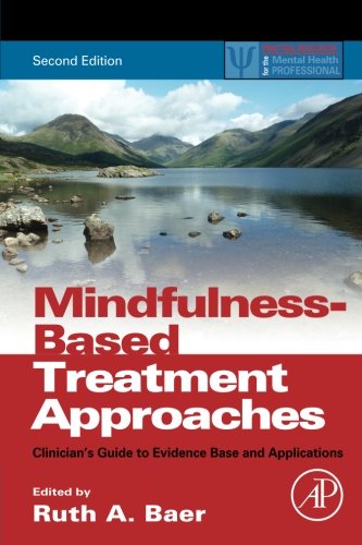 Mindfulness-Based Treatment Approaches, Second Edition: Clinician's Guide to Evidence Base and Applications (Practical Resources for the Mental Health Professional)