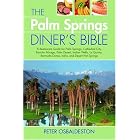 The Palm Spring Diner's Bible: A Restaurant Guide for Palm Springs, Cathedral City, Rancho Mirage,... by Peter Osbaldeston