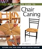 The Complete Guide to Chair Caning: Restoring Cane, Rush, Splint, Wicker & Rattan Furniture The Complete Guide to Chair Caning: Restoring Cane, Rush, Splint, Wicker & Rattan Furniture