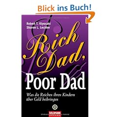 Rich Dad, Poor Dad: Was die Reichen ihren Kindern �ber Geld beibringen