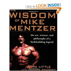 The Wisdom of Mike Mentzer: The Art, Science and Philosophy of a Bodybuilding Legend