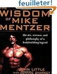 The Wisdom Of Mike Mentzer: The Art,...