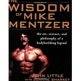 The Wisdom of Mike Mentzer: The Art, Science and Philosophy of a Bodybuilding Legendby John Little
