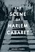 The Scene of Harlem Cabaret: Race, Sexuality, Performance