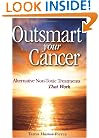 Outsmart Your Cancer: Alternative Non-Toxic Treatments That Work