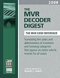 The MVR Decoder Digest 2008: The Companion to the Mvr Book, Translating the Codes and Abbreviations of Violations and Licensing Categories That Appear ... (Mvr Decoder Digest) (Mvr Decoder Digest)