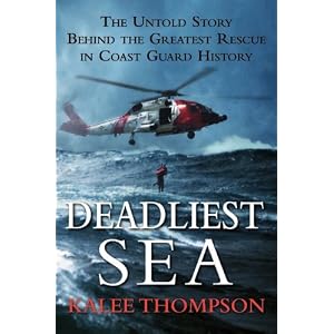 Deadliest Sea: The Untold Story Behind the Greatest Rescue in Coast Guard History by Kalee Thompson