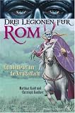 Drei Legionen f&uuml;r Rom: Ein Abenteuer um die Varusschlacht - Matthias Raidt, Christoph Hau&szlig;ner