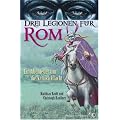 Drei Legionen f�r Rom: Ein Abenteuer um die Varusschlacht