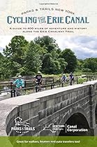 Cycling the Erie Canal, Revised Edition: A Guide to 400 Miles of Adventure and History Along the Erie Canalway Trail (Parks & Trails New York)