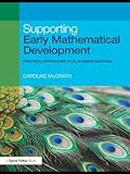 Supporting early mathematical development : practical approaches to play-based learning