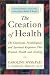 The Creation of Health: The Emotional, Psychological, and Spiritual Responses That Promote Health and Healing by Caroline Myss