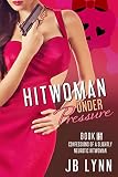 THE HITWOMAN UNDER PRESSURE (Confessions of a Slightly Neurotic Hitwoman Book 15)