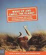 Wake Up and Smell the Planet: The Non-Pompous, Non-Preachy Grist Guide to Greening Your Day