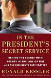 In the Presidents Secret Service: Behind the Scenes with Agents in the Line of Fire and the Presidents They Protect