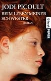 Beim Leben meiner Schwester: Roman - Jodi Picoult
