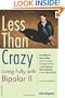 Less than Crazy: Living Fully with Bipolar II (No. 2)