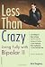 Less than Crazy: Living Fully with Bipolar II (No. 2)
