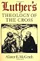 Luther's Theology of the Cross: Martin Luther's Theological Breakthrough