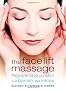 The Face Lift Massage: Rejuvenate Your Skin and Reduce Fine Lines and Wrinkles