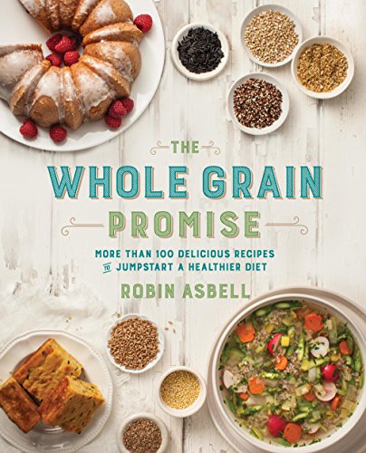 The Whole Grain Promise: More Than 100 Recipes to Jumpstart a Healthier Diet
