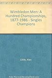 Wimbledon men : a hundred championships 1877-1986 : the singles champions