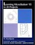 Learning MicroStation 95 in Twenty Projects: For DOS and Windows Environments