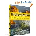Bildkomposition: Vom Schnappschuss zum perfekten Bild