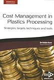 Cost management in plastics processing : strategies, targets, techniques and tools